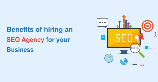 Top 4 Benefits of Hiring an SEO Agency for Your Business